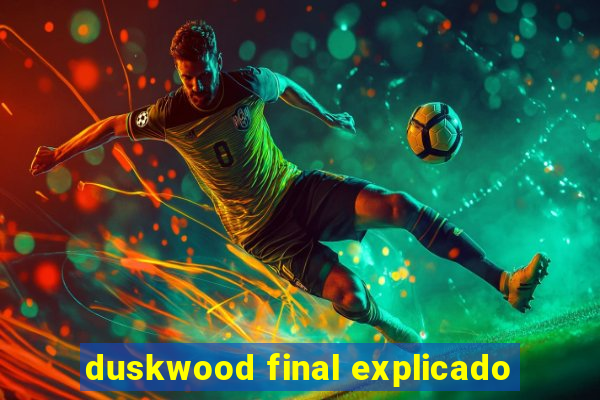 duskwood final explicado